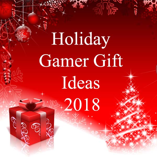 Holiday Gift Ideas for Gamers - 2018 Guide